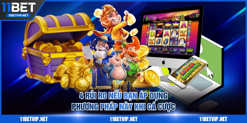 4 rủi ro nếu bạn áp dụng phương pháp này khi cá cược