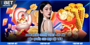 Code hoàn 9999K 11BET