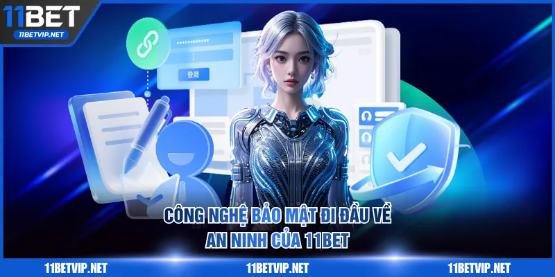 Công nghệ bảo mật đi đầu về an ninh của 11BET