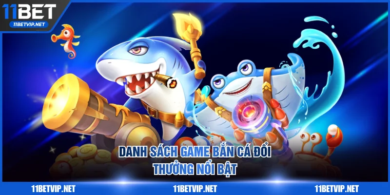 Danh sách trò bắn cá đổi thưởng nổi bật