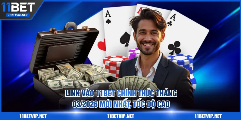 link vào 11BET chính thức tháng 03/2026