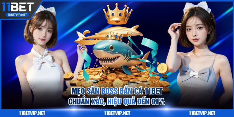 Mẹo săn Boss bắn cá 11BET