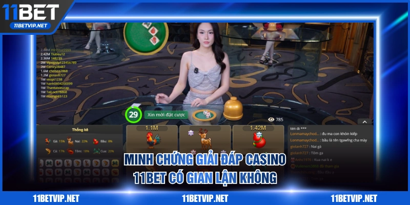 Minh chứng giải đáp casino 11BET có gian lận không