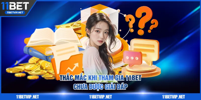 Thắc mắc khi tham gia 11BET chưa được giải đáp