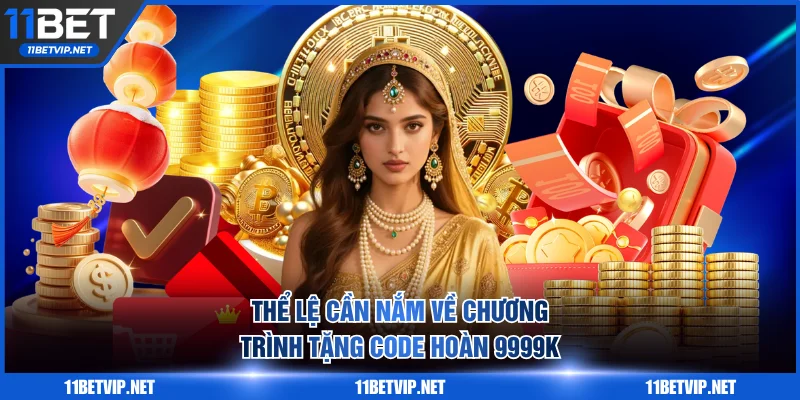 Thể lệ cần nắm về chương trình tặng code hoàn 9999K