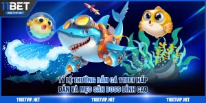 Tỷ lệ thưởng bắn cá 11BET